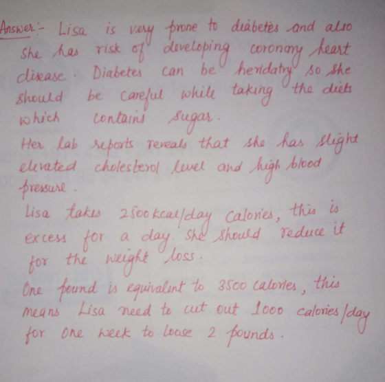 Ansher Lisa is vey pone to diabetes and alio she人as riskat díveloping coronary Ant diease Diabetes can be heridatyo so the Should be careful ohile taking tha dit o hich Cendan Suga Her lah eports eeal that the has suyht elvated choles beol Level and Kugh bloed nd huh bikea ressurl lisa takus 2sico kaiday calones, this ia excess or a dlay She Should Tedua if sS ne feund is equiaint to 3sco talotes, ths means Lisa need to ut out loo0 Caloies Ida for ore week to loose 2 pounds