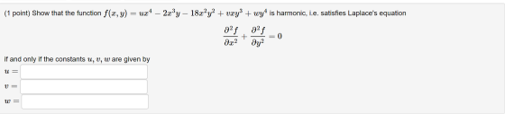 (1 point) Show that the function f(x, y) = ux4 – 2x”y – 18x²y2 + vxy3 + wyt is harmonic, i.e. satisfies Laplaces equation af