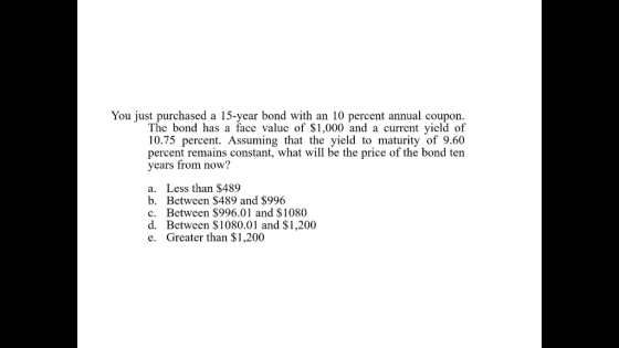 You just purchased a 15-year bond with an 10 percent annual coupon. The bond has a face value of $1,000 and a current yield o