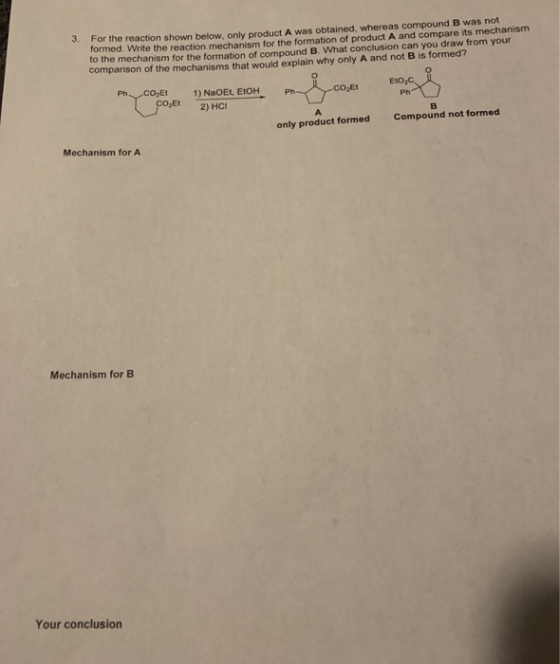 3. For the reaction shown below, only product A was obtained, whereas compound B was not formed. Write the reaction mechanism