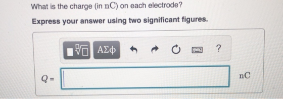 What is the charge (in nC) on each electrode? Express your answer using two significant figures. nC