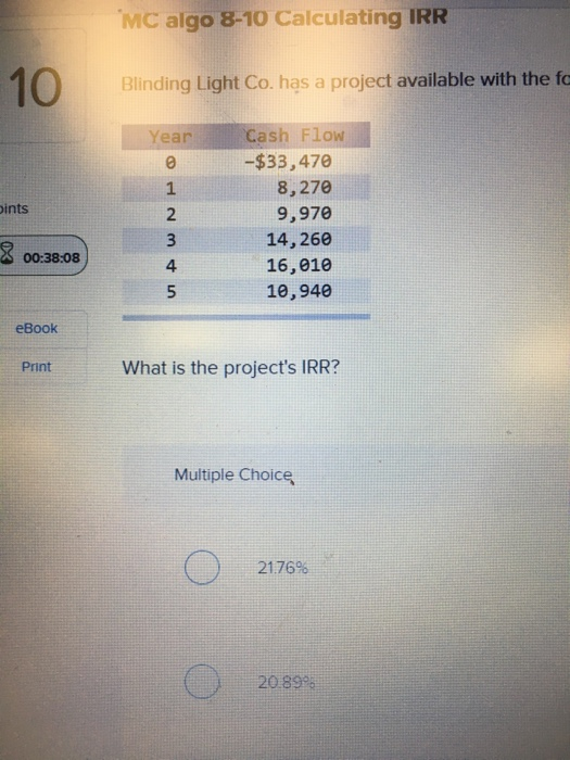 MC algo 8-10 Calculating IRR 10 Blinding Light Co. has a project available with the fc Year pints U AWNO Cash Flow -$33,470 8