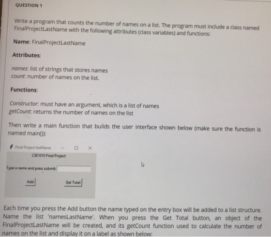 QUESTION 1 Write a program that counts the number of names on a list. The program must include a class named FinalProjectlast