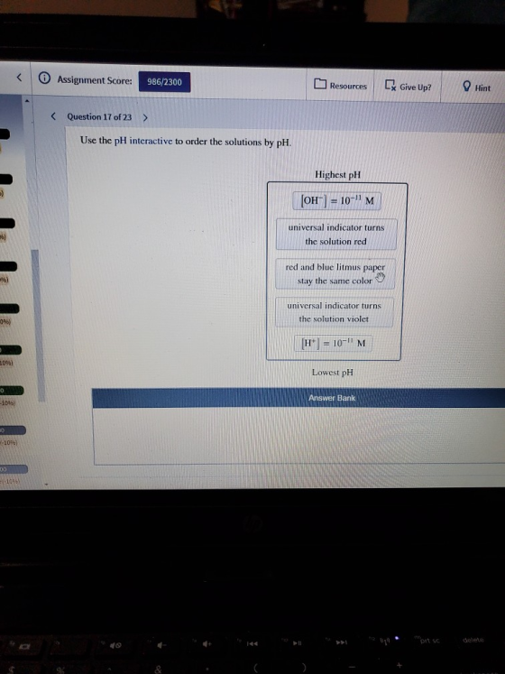 < Assignment Score: 986/2300 Resources Ex Give Up? Hint < Question 17 of 23 > Use the pH interactive to order the solutions b