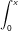\int_{0}^{x}