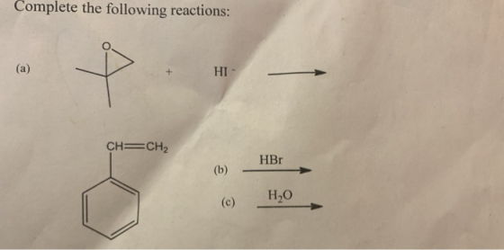 Complete the following reactions: HI - CH=CH2 HBr (b) H2O