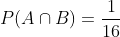 P(Acap B)=rac{1}{16}