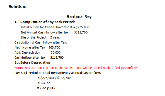 Solution: Santana Rey 1. Computation of Pay Back Period: Initial outlay for Capital Investment = $275,000 Net Annual Cash Inf