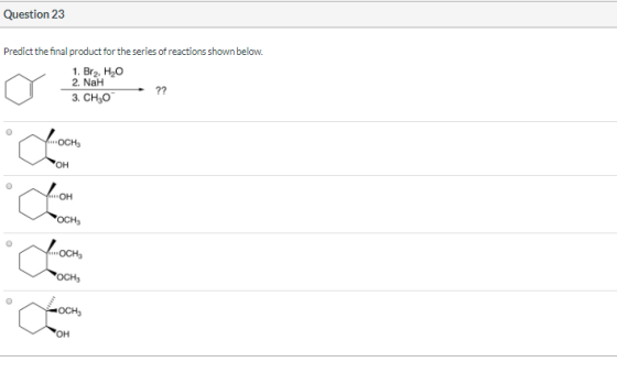 Question 23 Predict the final product for the series of reactions shown below. 1. Bra, H2O 2. Nah ?? 3. CH 0 con Cloon