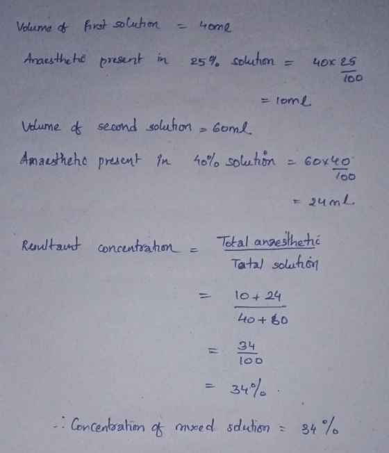Volume of first solution - 4ome Anaesthetic present in 25% solution 40x 25 100 = come vdume of second solution - Gome Amaesth