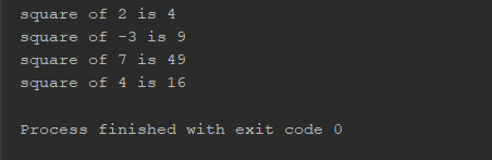 square of 2 is 4 square of -3 is 9 square of 4 is 16 Process finished with exit code 0