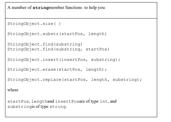 A number of stringmember functions to help you StringObject.size() StringObject.substr(startPos, length) StringObject.find(su