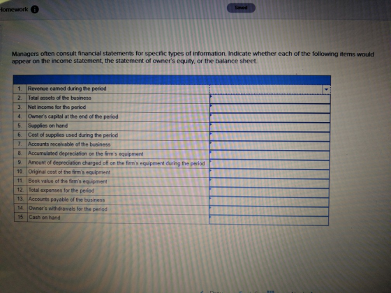 Homework ( Managers often consult financial statements for specific types of information. Indicate whether each of the follow