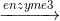 \xrightarrow[]{enzyme 3}
