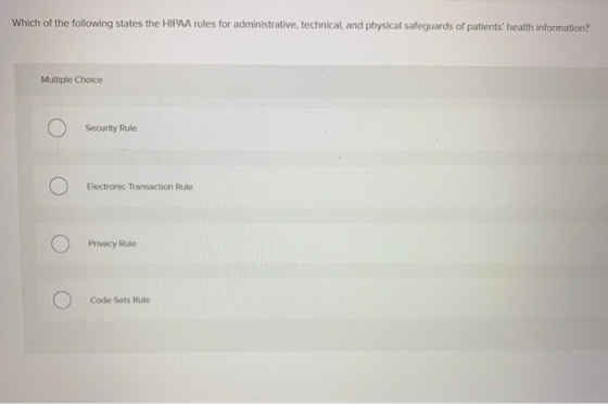 Which of the following states the HIPAA rules for administrative, technical, and physical safeguards of patients health info