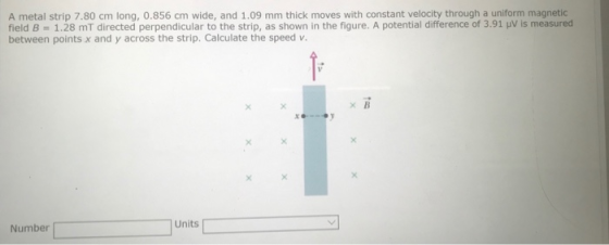 A metal strip 7.80 cm long, 0.856 cm wide, and 1.09 mm thick moves with constant velocity through a uniform magnetic field B