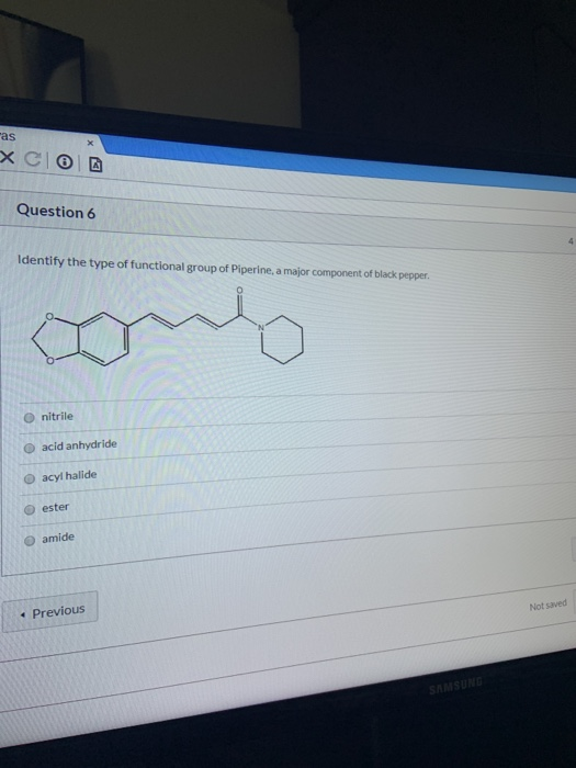 as x XCO Question 6 4 Identify the type of functional group of Piperine, a major component of black pepper. nitrile acid anh