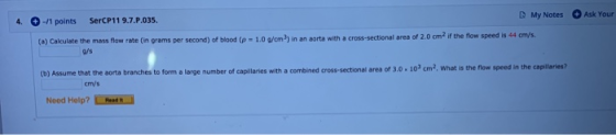 My Notes Ask Your SerCP11 9.7.P.035. 4. -/1 points 1.0 g/cm) in an aorta with a cross-sectional area of 2.0 cm2 if the flow s