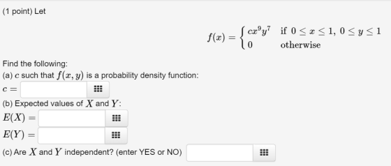 (1 point) Let f(x Scxºy? if 0 < x < 1, 0 SY51 otherwise Find the following: (a) c such that f(x,y) is a probability density f