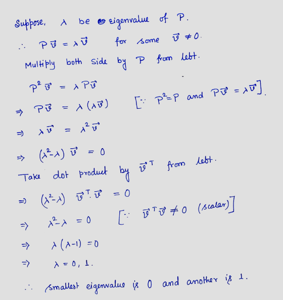 Suppose. be o Eigenvalue of P. Po = x for some o #0 Multiply both side by P from left. per = x P a [: p?=p and PBP = xū] X (1