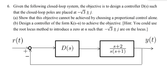 6. Given the following closed-loop system, the objective is to design a controller D(s) such that the closed-loop poles are p