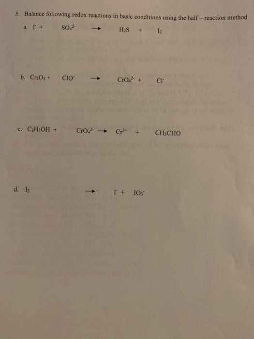 5. Balance following redox reactions in basic conditions using the half-reaction method a. 1 + $0.2 Hz + 12 b. Cr2O3 + CIO Cr