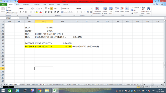 Home nert Page Layout Formulas Data Review View dd-Ins s Cut ta copy. Σ AutoSum ー E ゴWrap Text General в 1 프 . Ej-., Δ. : rーー 逻锂函Merge & Center. $, % , 弼,8 Conditional Format eCell Insert Delete Format Paste Sort &Find & Format Painter Formatting as Table Styles2 Clear Clipboard DO142 DN Font Alignment Number Styles Cells Edting DO DP DQ DR DS DT DU DV DW DX DY DZ EA 128 129 130 131 132 133 134 135 136 137 138 139 140 141 142 143 144 145 146 1R1- E(2r1)- 1R2 ((1+1R1)*(1+E(2r1))A(1/2)-1 1R2 ((1+0.0049) (1+0.01))1/2)-1- 0.49% 1.00% 0.7447% RATE FOR 2 YEAR SECURITY RATE FOR 2 YEAR SECURITY- 0.7447% 0.74% (ROUNDED TO 2 DECIMALS) YIELD SPOT Sheet2 AFN BANKING NOTE BIDDING, UNDERWRITING EUAC AW PM LIFE LP I MR INFLATION YIELD WARRANT fund bond CLEAN INVOICE PRICE - 福 130% 08:25 03-01-2019