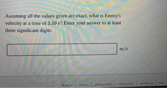 Assuming all the values given are exact, what is Emmys velocity at a time of 3.59 s? Enter your answer to at least three sig