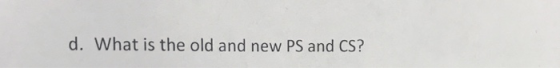 d. What is the old and new PS and CS?