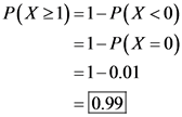 P(x 21)=1- P(X <0)
=1-P(X=0)
=1-0.01
= 0.99
