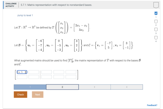 CHALLENGE ACTIVITY 5.7.1: Matrix representation with respect to nonstandard bases. Jump to level 1 1 2 Let T : R3 + R2 be def