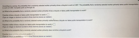 According to a survey, the probability that a randomly selected worker primarily drives a bicycle to work is 0.857. The proba