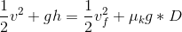 \frac{1}{2}v^{2}+gh=\frac{1}{2}v_{f}^{2}+\mu _{k}g*D