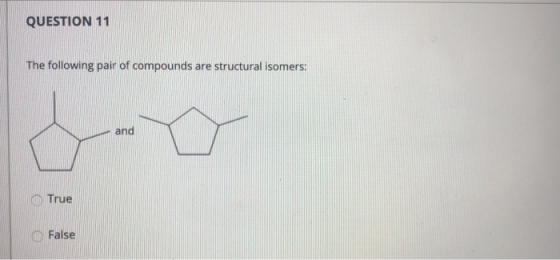 QUESTION 11 The following pair of compounds are structural isomers: and True False