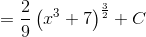 =\frac{2}{9}\left(x^3+7\right)^{\frac{3}{2}}+C