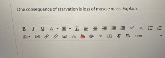 One consequence of starvation is loss of muscle mass. Explain. BI V A - A IX E 1 X X, V You Tube CVD T TH 12pt