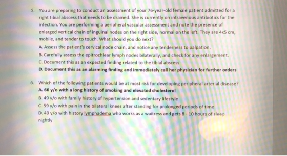 5. You are preparing to conduct an assessment of your 76-year-old female patient admitted for a right tibial abscess that nee