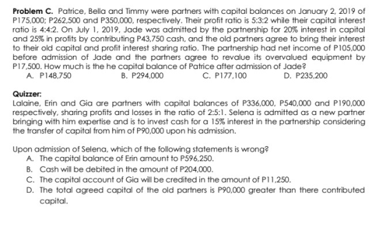 Problem C. Patrice, Bella and Timmy were partners with capital balances on January 2, 2019 of P175,000; P262,500 and P350,000