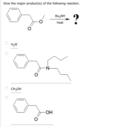 Give the major product(s) of the following reaction. BuẠNH O heat heat ? H2N ОСН2ОН DH
