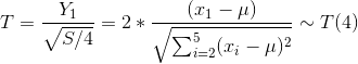 T=\frac{Y_1}{\sqrt{S/4}}=2*\frac{(x_1-\mu)}{\sqrt{\sum_{i=2}^{5}(x_i-\mu)^2}}\sim T(4)
