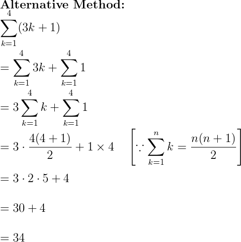 Alternative Method: (3k + 1) k= 1 k1 n(n + 1) = 3.4+ 1) +1x1 [ * = n(n+1) = 3. 4(4+1) 2+1x4 2 Lk=1 = 32.5 +4 = 30 +4. = 34