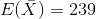 E(\bar{X})=239
