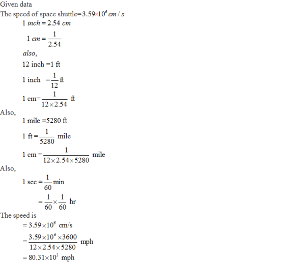 Given data The speed of space shuttle-3.59 10s cm s 1 nch 2.54 cm cim 2.54 also, 12 inch-1 ft inch -ft 12 1 cm-- ft 12x2.54 A