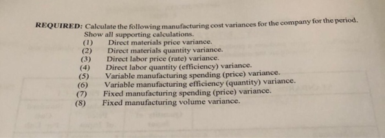 REQUIRED: Calculate the followine manufacturing cost variances for the company for the period. Show all supporting calculatio