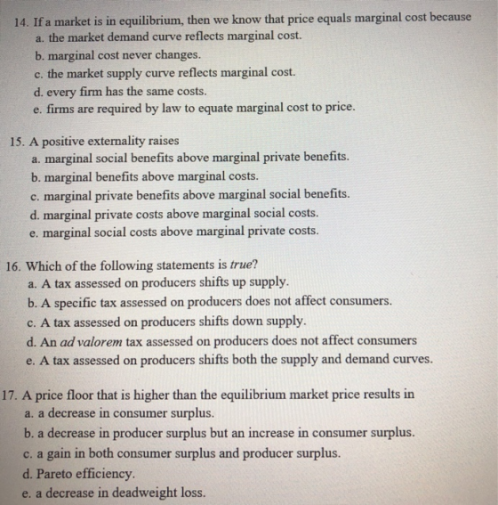 14. If a market is in equilibrium, then we know that price equals marginal cost because a. the market demand curve reflects m