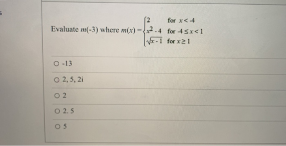 for x<4 Evaluate m(-3) where m(x) = {22.4 for 45x< 1 |vx-1 for x 21 0-13 O 2, 5, 2i O2 O 2.5 O 5
