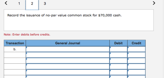 3 1 2 Record the issuance of no-par value common stock for $70,000 cash Note: Enter debits before credits Transaction General