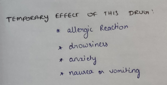 TEMPORARY Effeur OF THIS DRUG * allergic Reaction & drowsiness & anxiety & nausea or vomiting