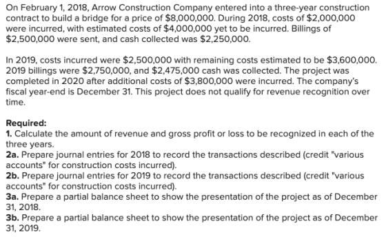 On February 1, 2018, Arrow Construction Company entered into a three-year construction contract to build a bridge for a price