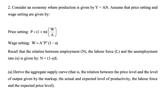2. Consider an economy where production is given by Y = AN. Assume that price setting and wage setting are given by: Price se